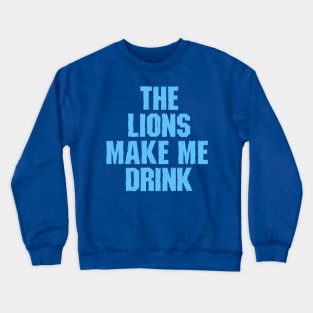 Lions Make Me Drink Crewneck Sweatshirt